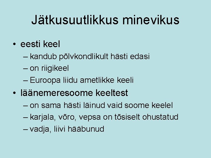 Jätkusuutlikkus minevikus • eesti keel – kandub põlvkondlikult hästi edasi – on riigikeel –