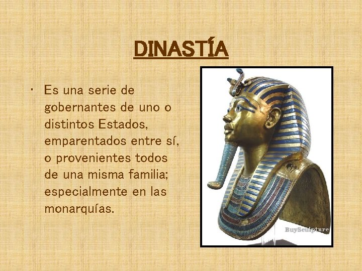 DINASTÍA • Es una serie de gobernantes de uno o distintos Estados, emparentados entre