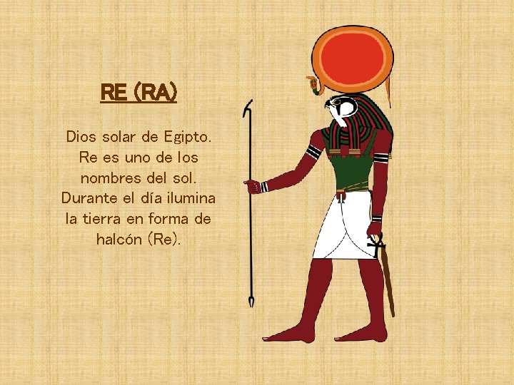 RE (RA) Dios solar de Egipto. Re es uno de los nombres del sol.