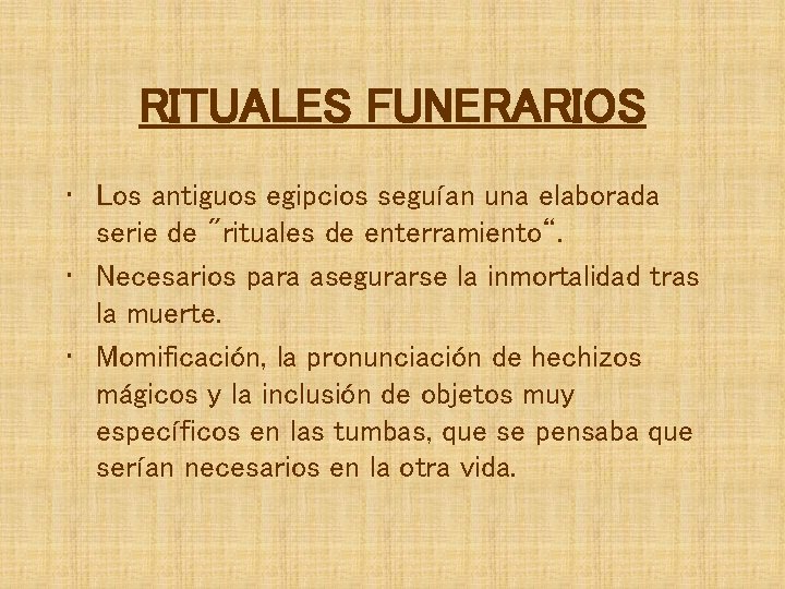 RITUALES FUNERARIOS • Los antiguos egipcios seguían una elaborada serie de "rituales de enterramiento“.