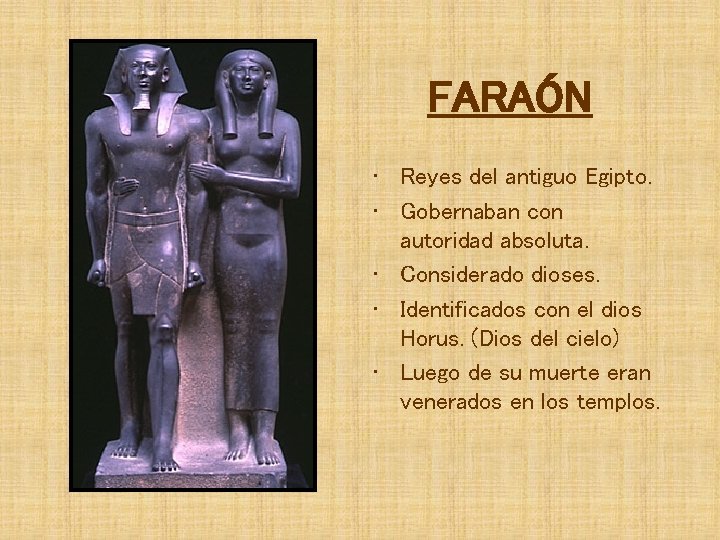 FARAÓN • Reyes del antiguo Egipto. • Gobernaban con autoridad absoluta. • Considerado dioses.