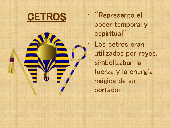 CETROS • “Represento el poder temporal y espiritual" • Los cetros eran utilizados por