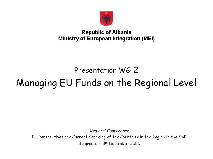Republic of Albania Ministry of European Integration (MEI) Presentation WG 2 Managing EU Funds