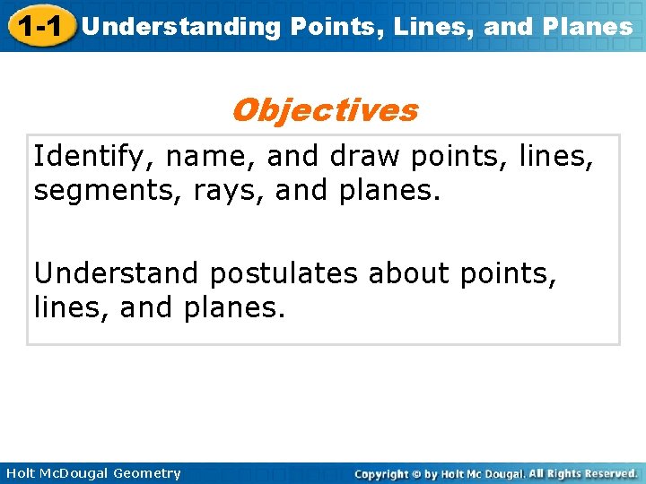 1 -1 Understanding Points, Lines, and Planes Objectives Identify, name, and draw points, lines,