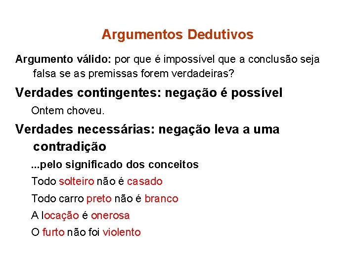 Argumentos Dedutivos Argumento válido: por que é impossível que a conclusão seja falsa se