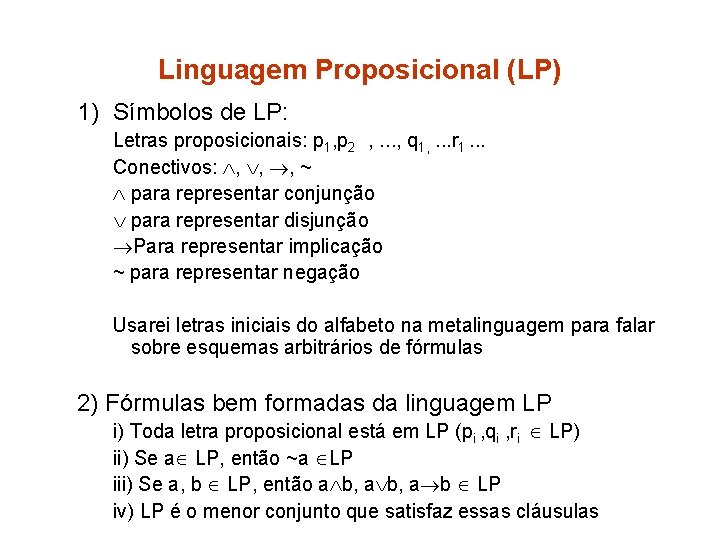 Linguagem Proposicional (LP) 1) Símbolos de LP: Letras proposicionais: p 1, p 2 ,