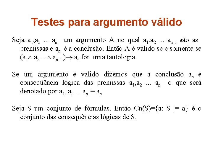 Testes para argumento válido Seja a 1, a 2. . . an um argumento