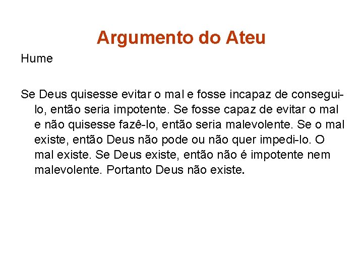 Argumento do Ateu Hume Se Deus quisesse evitar o mal e fosse incapaz de