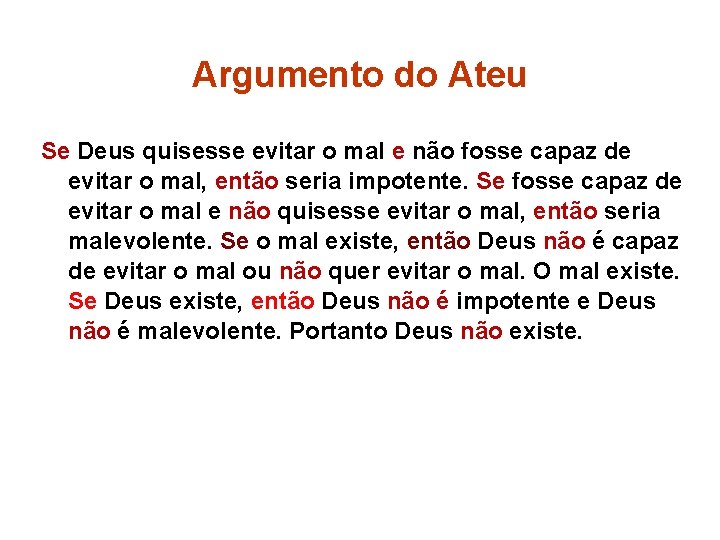 Argumento do Ateu Se Deus quisesse evitar o mal e não fosse capaz de
