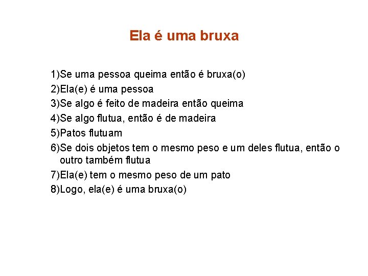 Ela é uma bruxa 1)Se uma pessoa queima então é bruxa(o) 2)Ela(e) é uma