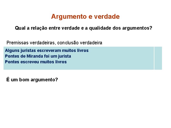 Argumento e verdade Qual a relação entre verdade e a qualidade dos argumentos? Premissas
