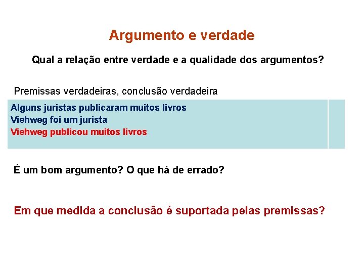 Argumento e verdade Qual a relação entre verdade e a qualidade dos argumentos? Premissas