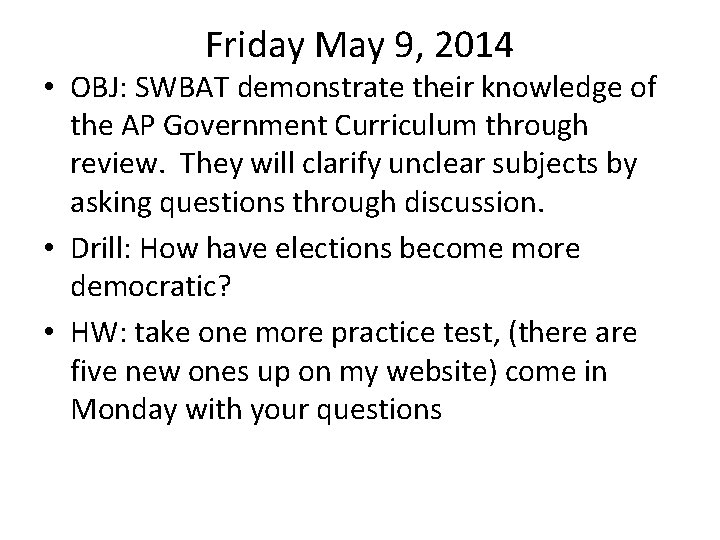 Friday May 9, 2014 • OBJ: SWBAT demonstrate their knowledge of the AP Government