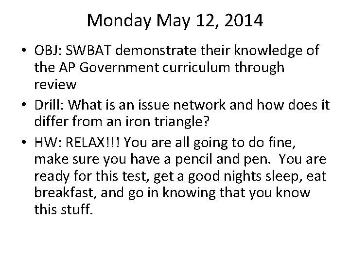 Monday May 12, 2014 • OBJ: SWBAT demonstrate their knowledge of the AP Government