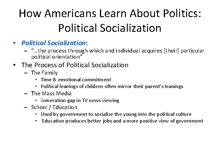 How Americans Learn About Politics: Political Socialization • Political Socialization: – “…the process through