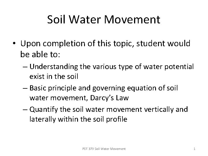 Soil Water Movement • Upon completion of this topic, student would be able to: