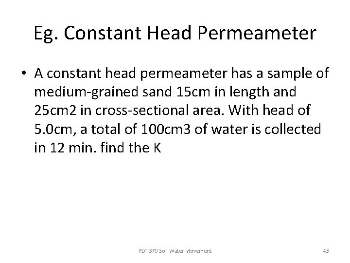Eg. Constant Head Permeameter • A constant head permeameter has a sample of medium-grained