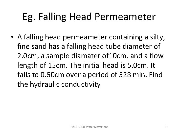 Eg. Falling Head Permeameter • A falling head permeameter containing a silty, fine sand