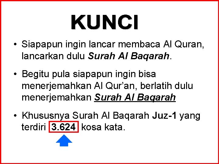  • Siapapun ingin lancar membaca Al Quran, lancarkan dulu Surah Al Baqarah. •