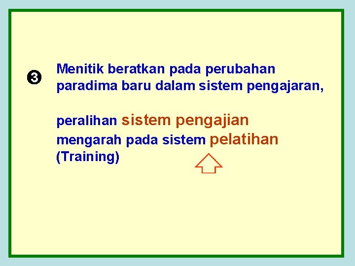 3 Menitik beratkan pada perubahan paradima baru dalam sistem pengajaran, peralihan sistem pengajian mengarah