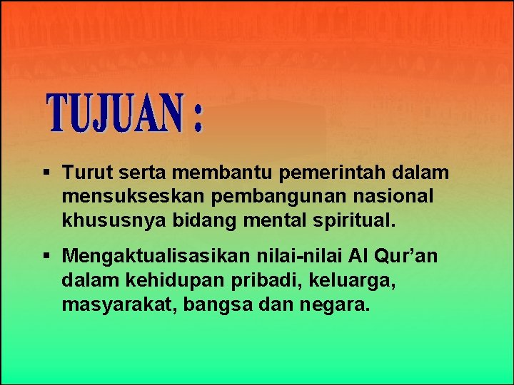 § Turut serta membantu pemerintah dalam mensukseskan pembangunan nasional khususnya bidang mental spiritual. §