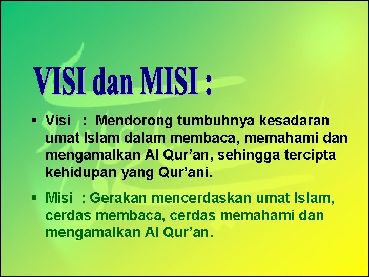 § Visi : Mendorong tumbuhnya kesadaran umat Islam dalam membaca, memahami dan mengamalkan Al