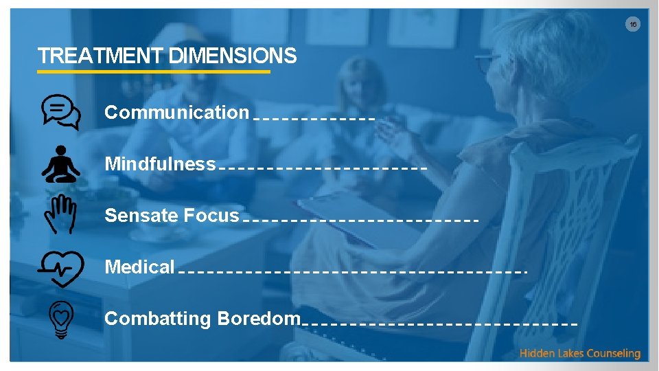 16 TREATMENT DIMENSIONS Communication Mindfulness Sensate Focus Medical Combatting Boredom 