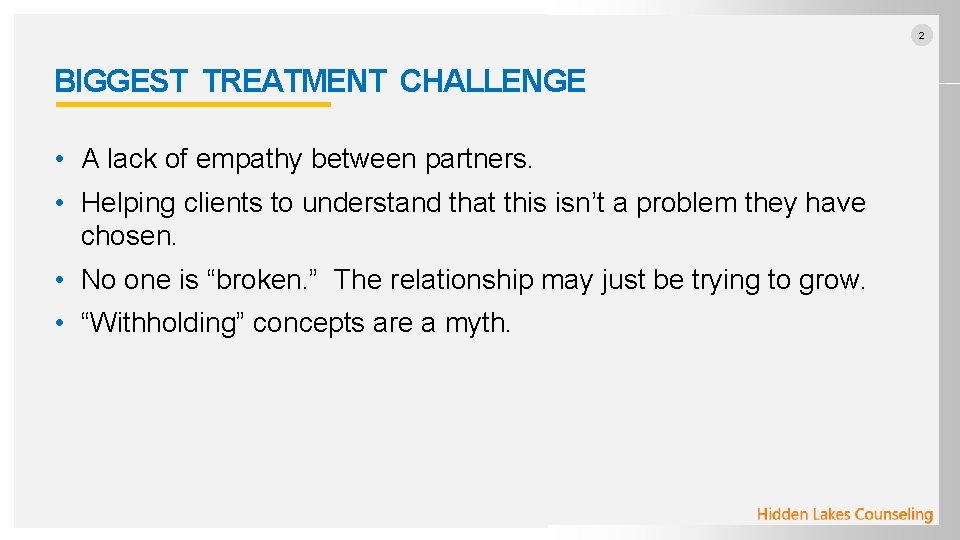 2 BIGGEST TREATMENT CHALLENGE • A lack of empathy between partners. • Helping clients