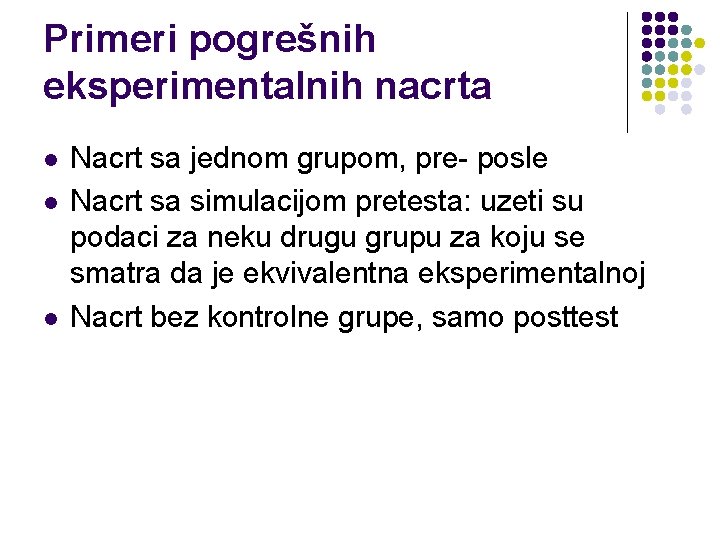 Primeri pogrešnih eksperimentalnih nacrta l l l Nacrt sa jednom grupom, pre- posle Nacrt