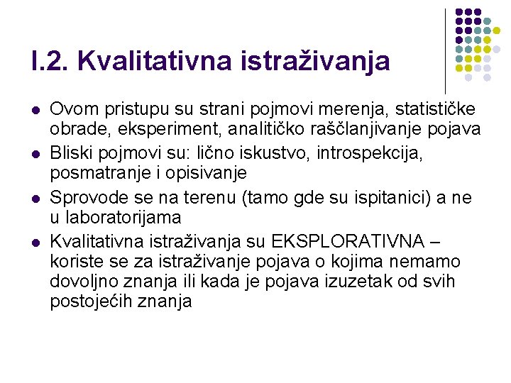 I. 2. Kvalitativna istraživanja l l Ovom pristupu su strani pojmovi merenja, statističke obrade,