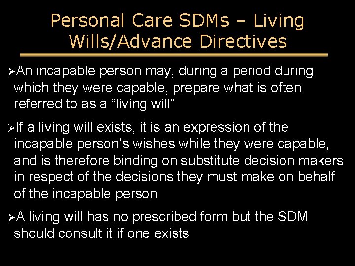 Personal Care SDMs – Living Wills/Advance Directives ØAn incapable person may, during a period