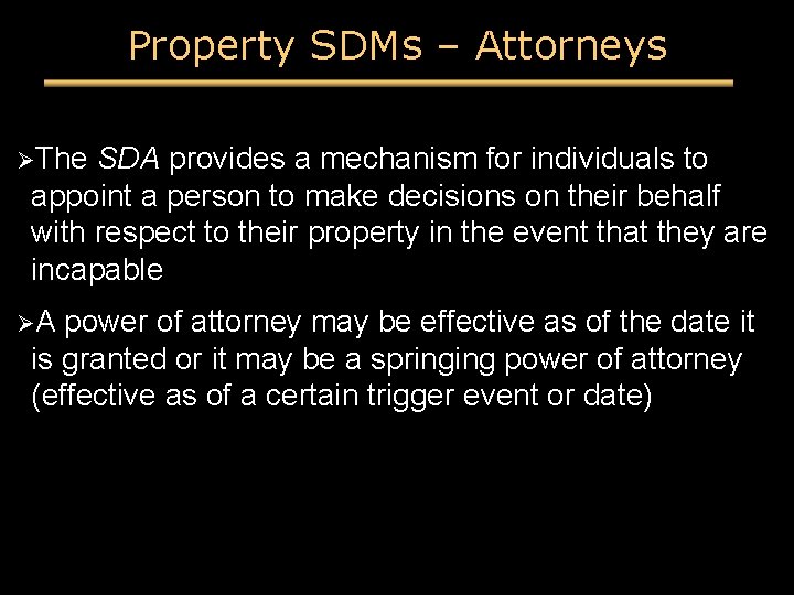 Property SDMs – Attorneys ØThe SDA provides a mechanism for individuals to appoint a