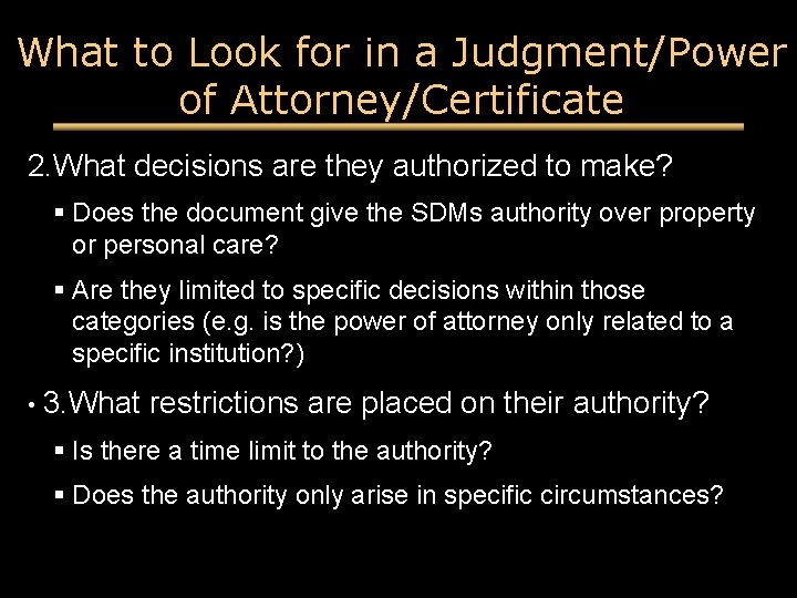 What to Look for in a Judgment/Power of Attorney/Certificate 2. What decisions are they