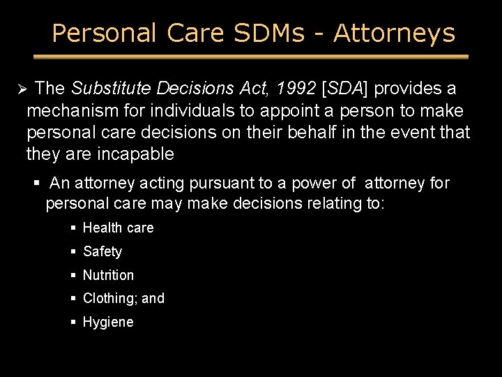 Personal Care SDMs - Attorneys The Substitute Decisions Act, 1992 [SDA] provides a mechanism