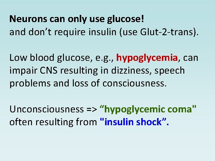 Neurons can only use glucose! and don’t require insulin (use Glut-2 -trans). Low blood