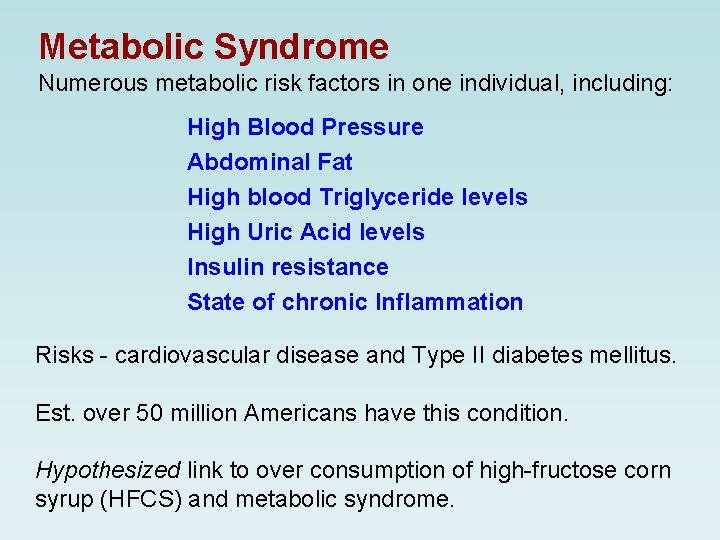 Metabolic Syndrome Numerous metabolic risk factors in one individual, including: High Blood Pressure Abdominal