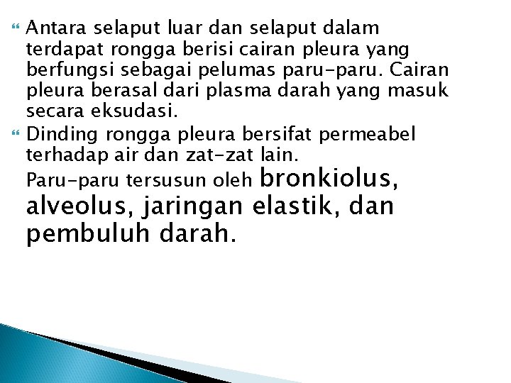  Antara selaput luar dan selaput dalam terdapat rongga berisi cairan pleura yang berfungsi