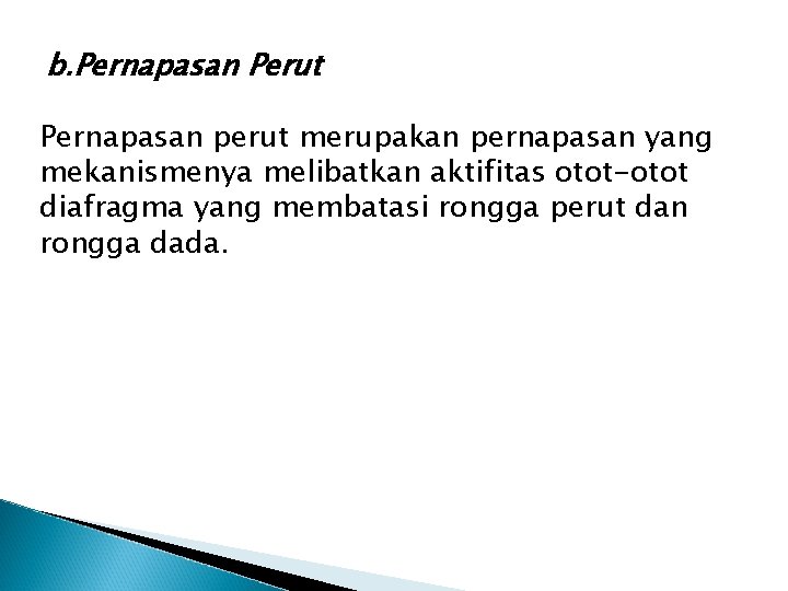 b. Pernapasan Perut Pernapasan perut merupakan pernapasan yang mekanismenya melibatkan aktifitas otot-otot diafragma yang