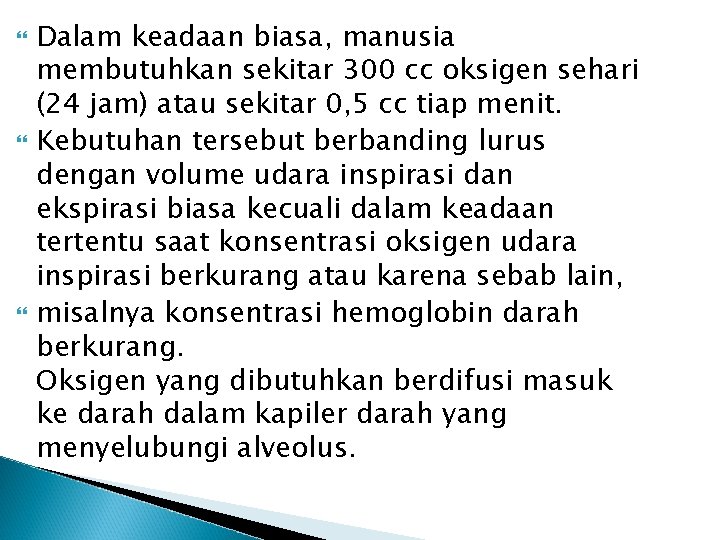 Dalam keadaan biasa, manusia membutuhkan sekitar 300 cc oksigen sehari (24 jam) atau