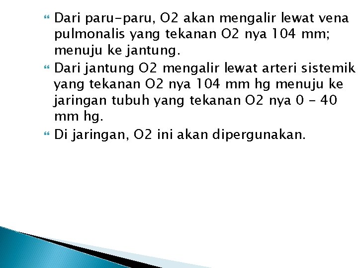  Dari paru-paru, O 2 akan mengalir lewat vena pulmonalis yang tekanan O 2