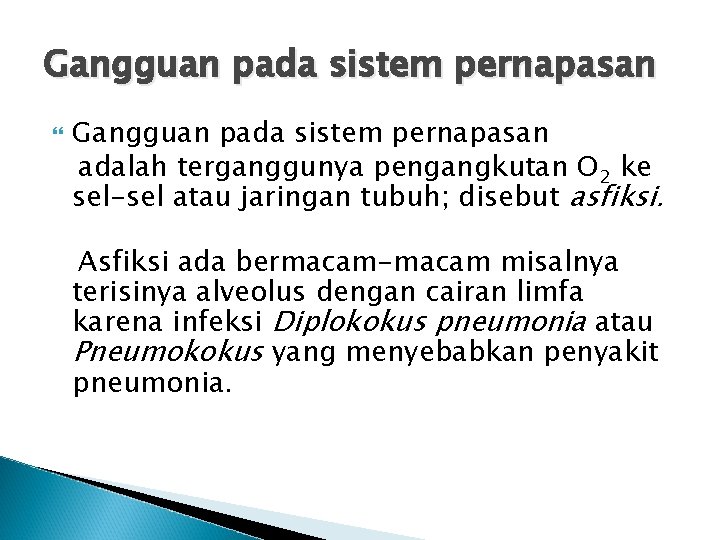 Gangguan pada sistem pernapasan adalah terganggunya pengangkutan O 2 ke sel-sel atau jaringan tubuh;