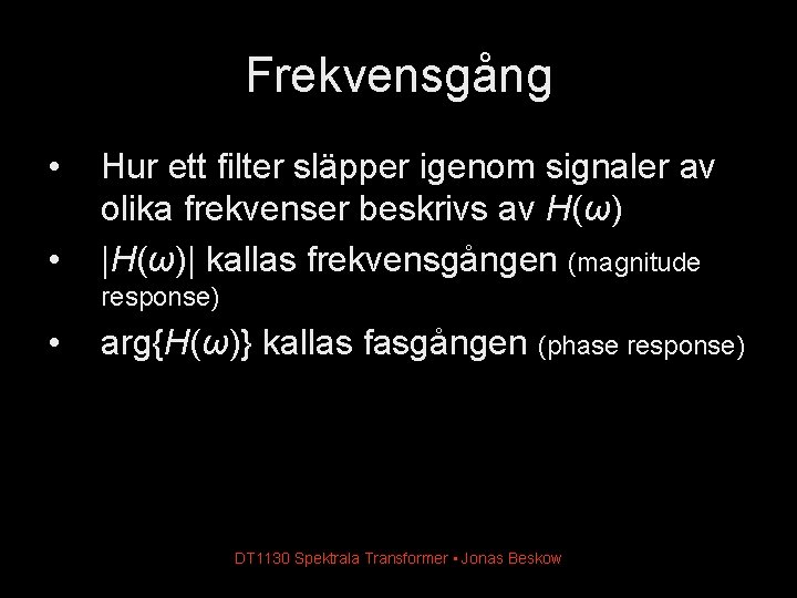 Frekvensgång • • Hur ett filter släpper igenom signaler av olika frekvenser beskrivs av