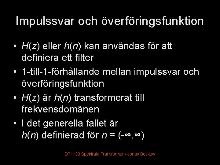 Impulssvar och överföringsfunktion • H(z) eller h(n) kan användas för att definiera ett filter