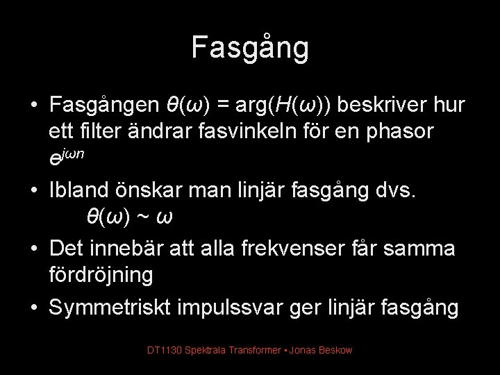 Fasgång • Fasgången θ(ω) = arg(H(ω)) beskriver hur ett filter ändrar fasvinkeln för en