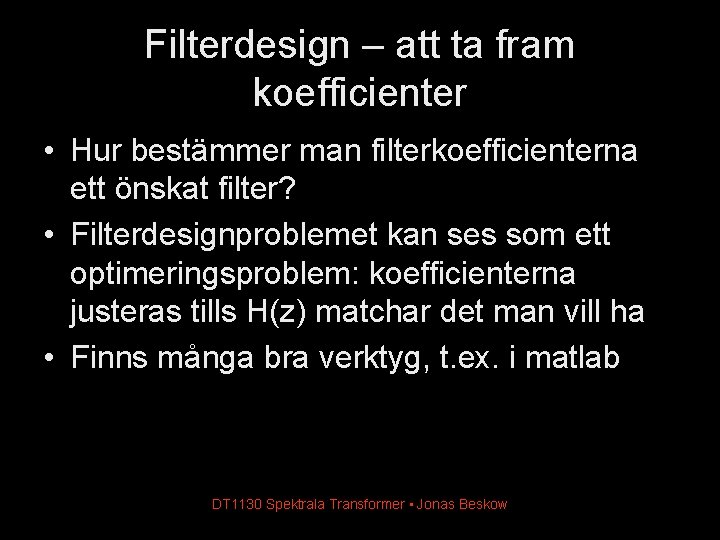 Filterdesign – att ta fram koefficienter • Hur bestämmer man filterkoefficienterna ett önskat filter?