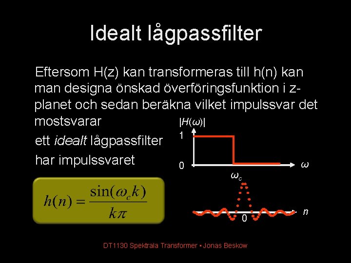 Idealt lågpassfilter Eftersom H(z) kan transformeras till h(n) kan man designa önskad överföringsfunktion i