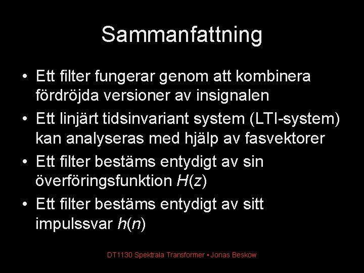 Sammanfattning • Ett filter fungerar genom att kombinera fördröjda versioner av insignalen • Ett