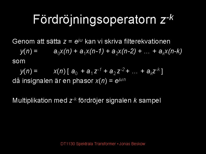 Fördröjningsoperatorn z-k Genom att sätta z = ejω kan vi skriva filterekvationen y(n) =