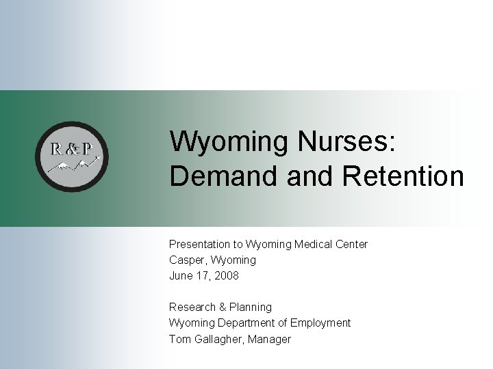 Wyoming Nurses: Demand Retention Presentation to Wyoming Medical Center Casper, Wyoming June 17, 2008