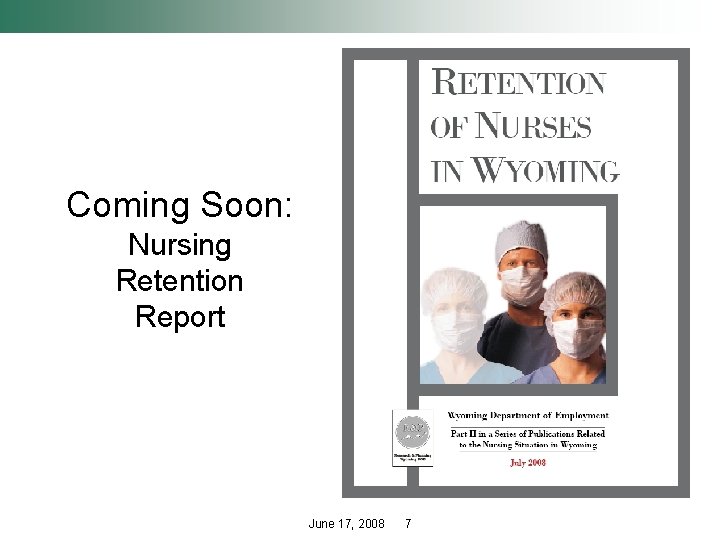 Coming Soon: Nursing Retention Report June 17, 2008 7 